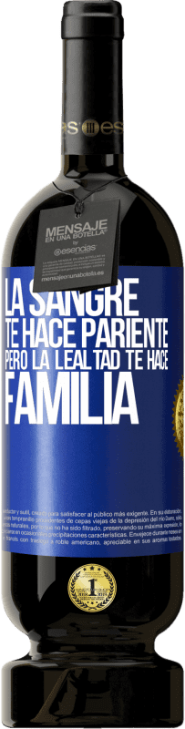 49,95 € | Vino Tinto Edición Premium MBS® Reserva La sangre te hace pariente, pero la lealtad te hace familia Etiqueta Azul. Etiqueta personalizable Reserva 12 Meses Cosecha 2016 Tempranillo