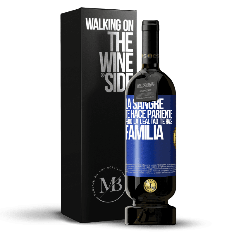 49,95 € Envío gratis | Vino Tinto Edición Premium MBS® Reserva La sangre te hace pariente, pero la lealtad te hace familia Etiqueta Azul. Etiqueta personalizable Reserva 12 Meses Cosecha 2015 Tempranillo