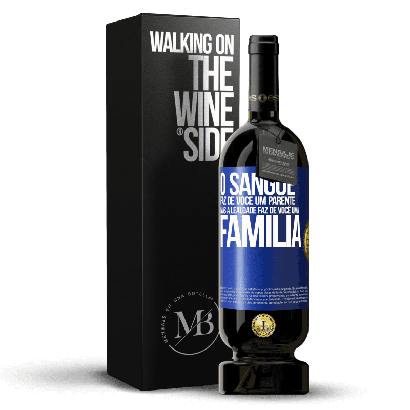 49,95 € Envio grátis | Vinho tinto Edição Premium MBS® Reserva O sangue faz de você um parente, mas a lealdade faz de você uma família Etiqueta Azul. Etiqueta personalizável Reserva 12 Meses Colheita 2014 Tempranillo