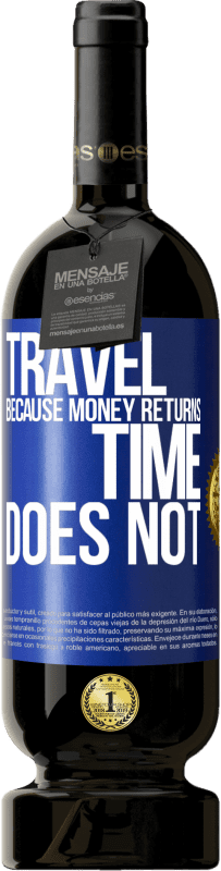 49,95 € Бесплатная доставка | Красное вино Premium Edition MBS® Бронировать Путешествуй, потому что деньги возвращаются. Время не Синяя метка. Настраиваемая этикетка Бронировать 12 Месяцы Урожай 2016 Tempranillo