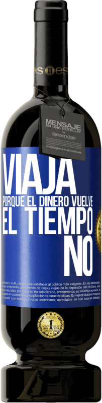 49,95 € Envío gratis | Vino Tinto Edición Premium MBS® Reserva Viaja, porque el dinero vuelve. El tiempo no Etiqueta Azul. Etiqueta personalizable Reserva 12 Meses Cosecha 2016 Tempranillo