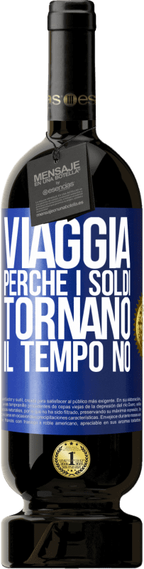 49,95 € Spedizione Gratuita | Vino rosso Edizione Premium MBS® Riserva Viaggia, perché i soldi tornano. Il tempo no Etichetta Blu. Etichetta personalizzabile Riserva 12 Mesi Raccogliere 2016 Tempranillo