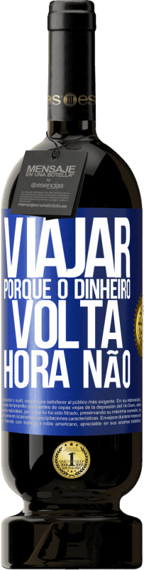 49,95 € Envio grátis | Vinho tinto Edição Premium MBS® Reserva Viajar, porque o dinheiro volta. Hora não Etiqueta Azul. Etiqueta personalizável Reserva 12 Meses Colheita 2016 Tempranillo