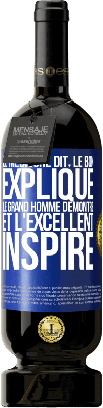 49,95 € Envoi gratuit | Vin rouge Édition Premium MBS® Réserve Le médiocre dit, le bon explique, le grand homme démontre et l'excellent inspire Étiquette Bleue. Étiquette personnalisable Réserve 12 Mois Récolte 2016 Tempranillo