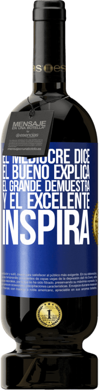 49,95 € Envío gratis | Vino Tinto Edición Premium MBS® Reserva El mediocre dice, el bueno explica, el grande demuestra y el excelente inspira Etiqueta Azul. Etiqueta personalizable Reserva 12 Meses Cosecha 2016 Tempranillo