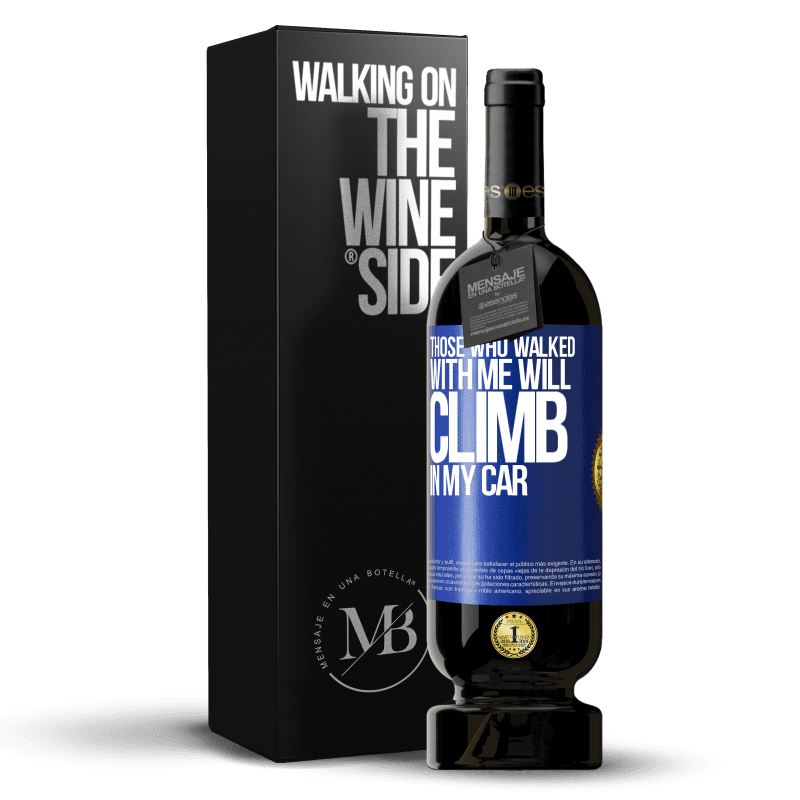 49,95 € Free Shipping | Red Wine Premium Edition MBS® Reserve Those who walked with me will climb in my car Blue Label. Customizable label Reserve 12 Months Harvest 2014 Tempranillo