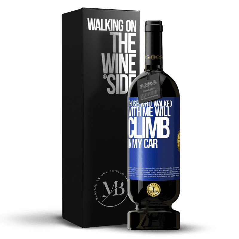 49,95 € Free Shipping | Red Wine Premium Edition MBS® Reserve Those who walked with me will climb in my car Blue Label. Customizable label Reserve 12 Months Harvest 2015 Tempranillo