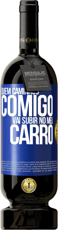 49,95 € Envio grátis | Vinho tinto Edição Premium MBS® Reserva Quem caminhou comigo vai subir no meu carro Etiqueta Azul. Etiqueta personalizável Reserva 12 Meses Colheita 2016 Tempranillo