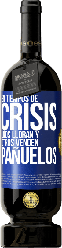 «En tiempos de crisis, unos lloran y otros venden pañuelos» Edición Premium MBS® Reserva