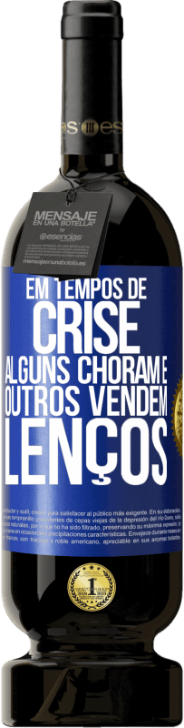 49,95 € | Vinho tinto Edição Premium MBS® Reserva Em tempos de crise, alguns choram e outros vendem lenços Etiqueta Azul. Etiqueta personalizável Reserva 12 Meses Colheita 2016 Tempranillo