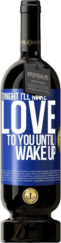 «Tonight I'll make love to you until I wake up» Premium Edition MBS® Reserve