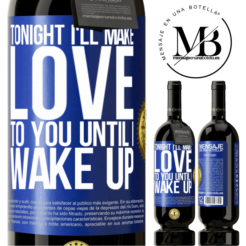 49,95 € Free Shipping | Red Wine Premium Edition MBS® Reserve Tonight I'll make love to you until I wake up Blue Label. Customizable label Reserve 12 Months Harvest 2014 Tempranillo