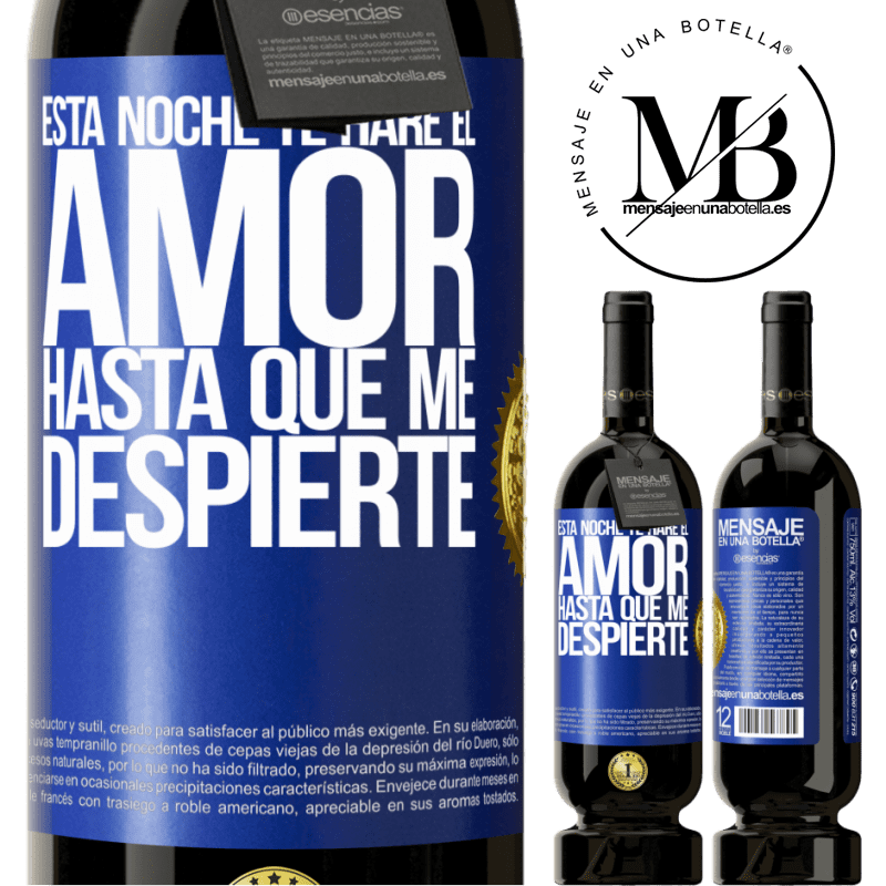 49,95 € Envío gratis | Vino Tinto Edición Premium MBS® Reserva Esta noche te haré el amor hasta que me despierte Etiqueta Azul. Etiqueta personalizable Reserva 12 Meses Cosecha 2016 Tempranillo