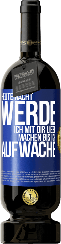 49,95 € | Rotwein Premium Ausgabe MBS® Reserve Heute Nacht werde ich mit dir Liebe machen bis ich aufwache Blaue Markierung. Anpassbares Etikett Reserve 12 Monate Ernte 2015 Tempranillo