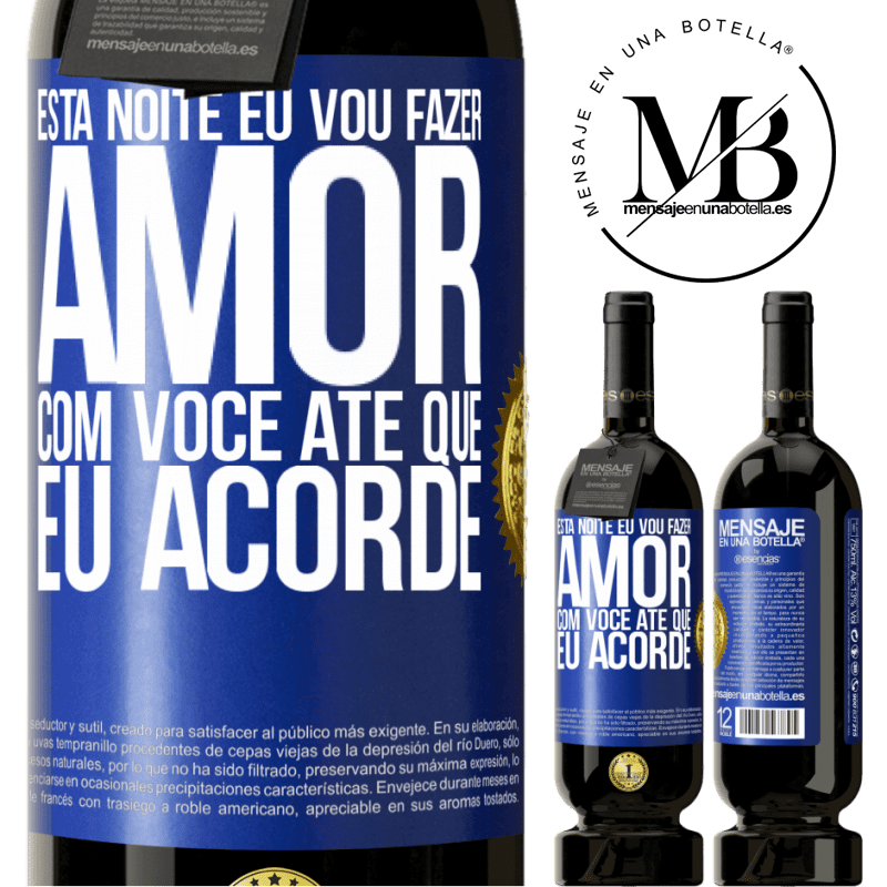 49,95 € Envio grátis | Vinho tinto Edição Premium MBS® Reserva Esta noite eu vou fazer amor com você até que eu acorde Etiqueta Azul. Etiqueta personalizável Reserva 12 Meses Colheita 2014 Tempranillo