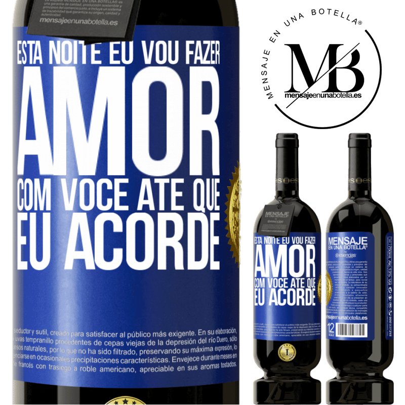 49,95 € Envio grátis | Vinho tinto Edição Premium MBS® Reserva Esta noite eu vou fazer amor com você até que eu acorde Etiqueta Azul. Etiqueta personalizável Reserva 12 Meses Colheita 2016 Tempranillo