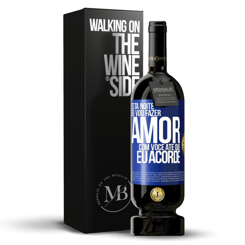 49,95 € Envio grátis | Vinho tinto Edição Premium MBS® Reserva Esta noite eu vou fazer amor com você até que eu acorde Etiqueta Azul. Etiqueta personalizável Reserva 12 Meses Colheita 2015 Tempranillo