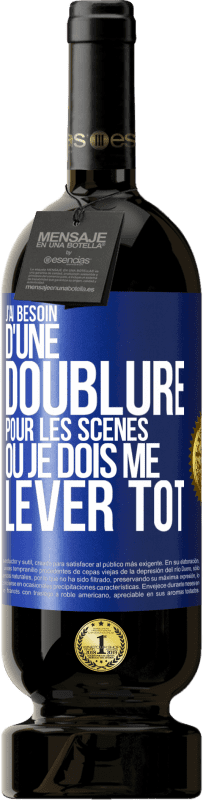 «J'ai besoin d'une doublure pour les scènes où je dois me lever tôt» Édition Premium MBS® Réserve