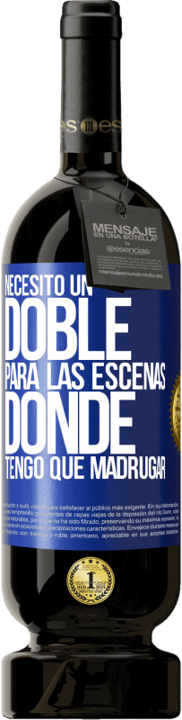 49,95 € Envío gratis | Vino Tinto Edición Premium MBS® Reserva Necesito un doble para las escenas donde tengo que madrugar Etiqueta Azul. Etiqueta personalizable Reserva 12 Meses Cosecha 2016 Tempranillo