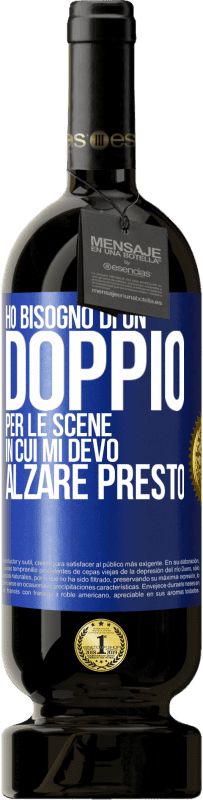 49,95 € | Vino rosso Edizione Premium MBS® Riserva Ho bisogno di un doppio per le scene in cui mi devo alzare presto Etichetta Blu. Etichetta personalizzabile Riserva 12 Mesi Raccogliere 2015 Tempranillo