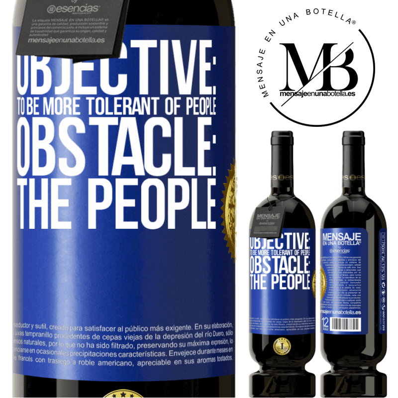 29,95 € Free Shipping | Red Wine Premium Edition MBS® Reserva Objective: to be more tolerant of people. Obstacle: the people Blue Label. Customizable label Reserva 12 Months Harvest 2014 Tempranillo
