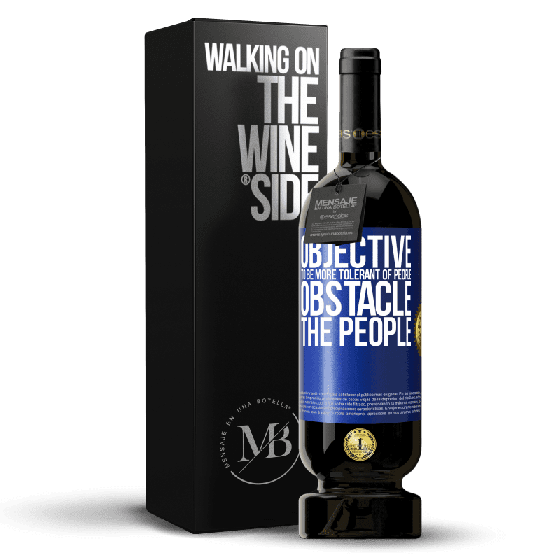 49,95 € Free Shipping | Red Wine Premium Edition MBS® Reserve Objective: to be more tolerant of people. Obstacle: the people Blue Label. Customizable label Reserve 12 Months Harvest 2014 Tempranillo