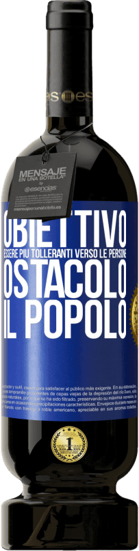 49,95 € | Vino rosso Edizione Premium MBS® Riserva Obiettivo: essere più tolleranti verso le persone. Ostacolo: il popolo Etichetta Blu. Etichetta personalizzabile Riserva 12 Mesi Raccogliere 2015 Tempranillo