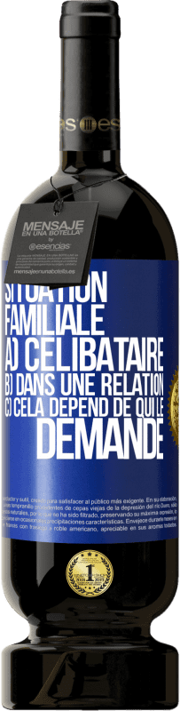 49,95 € | Vin rouge Édition Premium MBS® Réserve Situation familiale: a) célibataire b) Dans une relation c) Cela dépend de qui le demande Étiquette Bleue. Étiquette personnalisable Réserve 12 Mois Récolte 2015 Tempranillo