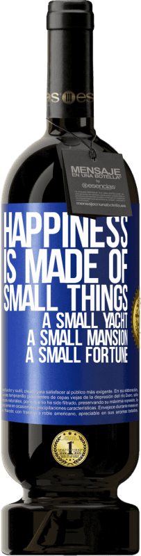 49,95 € | Red Wine Premium Edition MBS® Reserve Happiness is made of small things: a small yacht, a small mansion, a small fortune Blue Label. Customizable label Reserve 12 Months Harvest 2014 Tempranillo