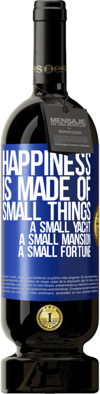 49,95 € | Red Wine Premium Edition MBS® Reserve Happiness is made of small things: a small yacht, a small mansion, a small fortune Blue Label. Customizable label Reserve 12 Months Harvest 2015 Tempranillo