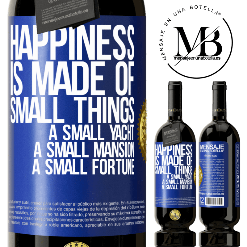 49,95 € Free Shipping | Red Wine Premium Edition MBS® Reserve Happiness is made of small things: a small yacht, a small mansion, a small fortune Blue Label. Customizable label Reserve 12 Months Harvest 2014 Tempranillo