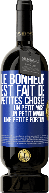 49,95 € | Vin rouge Édition Premium MBS® Réserve Le bonheur est fait de petites choses: un petit yacht, un petit manoir, une petite fortune Étiquette Bleue. Étiquette personnalisable Réserve 12 Mois Récolte 2015 Tempranillo