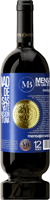 «La felicidad está hecha de pequeñas cosas: un pequeño yate, una pequeña mansión, una pequeña fortuna» Edición Premium MBS® Reserva