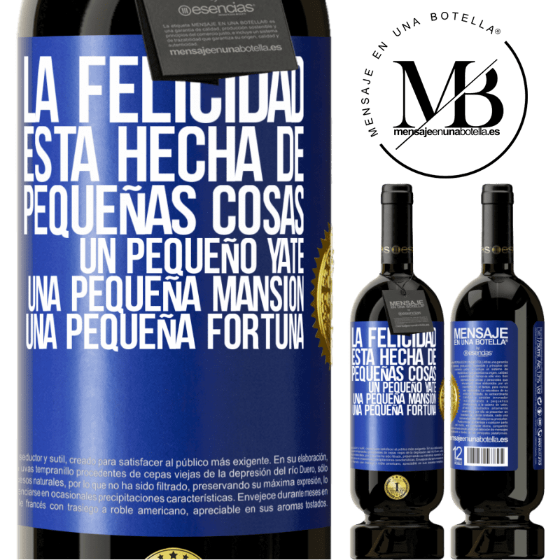 49,95 € Envío gratis | Vino Tinto Edición Premium MBS® Reserva La felicidad está hecha de pequeñas cosas: un pequeño yate, una pequeña mansión, una pequeña fortuna Etiqueta Azul. Etiqueta personalizable Reserva 12 Meses Cosecha 2014 Tempranillo