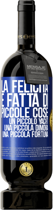 49,95 € | Vino rosso Edizione Premium MBS® Riserva La felicità è fatta di piccole cose: un piccolo yacht, una piccola dimora, una piccola fortuna Etichetta Blu. Etichetta personalizzabile Riserva 12 Mesi Raccogliere 2016 Tempranillo