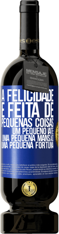 49,95 € | Vinho tinto Edição Premium MBS® Reserva A felicidade é feita de pequenas coisas: um pequeno iate, uma pequena mansão, uma pequena fortuna Etiqueta Azul. Etiqueta personalizável Reserva 12 Meses Colheita 2015 Tempranillo