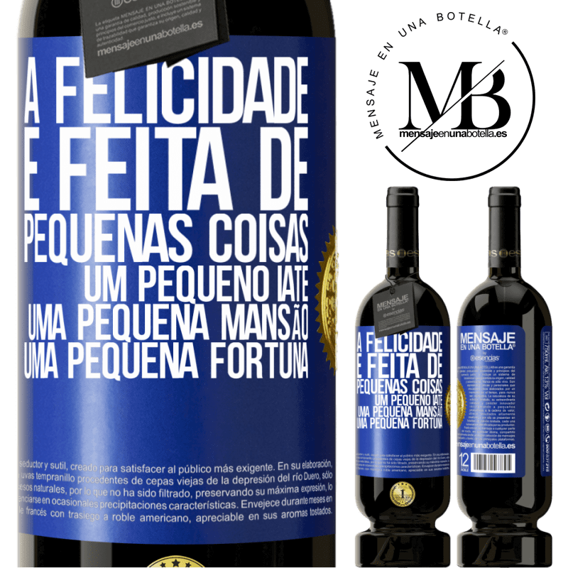 49,95 € Envio grátis | Vinho tinto Edição Premium MBS® Reserva A felicidade é feita de pequenas coisas: um pequeno iate, uma pequena mansão, uma pequena fortuna Etiqueta Azul. Etiqueta personalizável Reserva 12 Meses Colheita 2014 Tempranillo