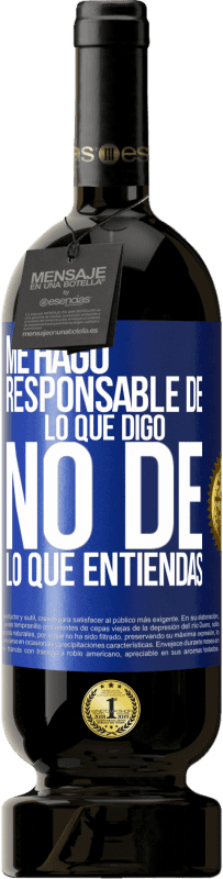 49,95 € | Vino Tinto Edición Premium MBS® Reserva Me hago responsable de lo que digo, no de lo que entiendas Etiqueta Azul. Etiqueta personalizable Reserva 12 Meses Cosecha 2015 Tempranillo