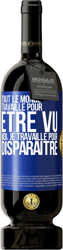 49,95 € | Vin rouge Édition Premium MBS® Réserve Tout le monde travaille pour être vu. Moi, je travaille pour disparaître Étiquette Bleue. Étiquette personnalisable Réserve 12 Mois Récolte 2015 Tempranillo