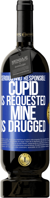 49,95 € | Red Wine Premium Edition MBS® Reserve Serious and responsible cupid is requested, mine is drugged Blue Label. Customizable label Reserve 12 Months Harvest 2014 Tempranillo