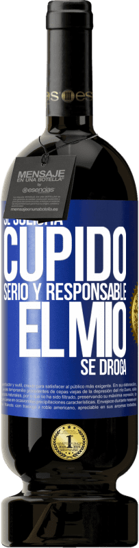 49,95 € | Vino Tinto Edición Premium MBS® Reserva Se solicita cupido serio y responsable, el mío se droga Etiqueta Azul. Etiqueta personalizable Reserva 12 Meses Cosecha 2016 Tempranillo