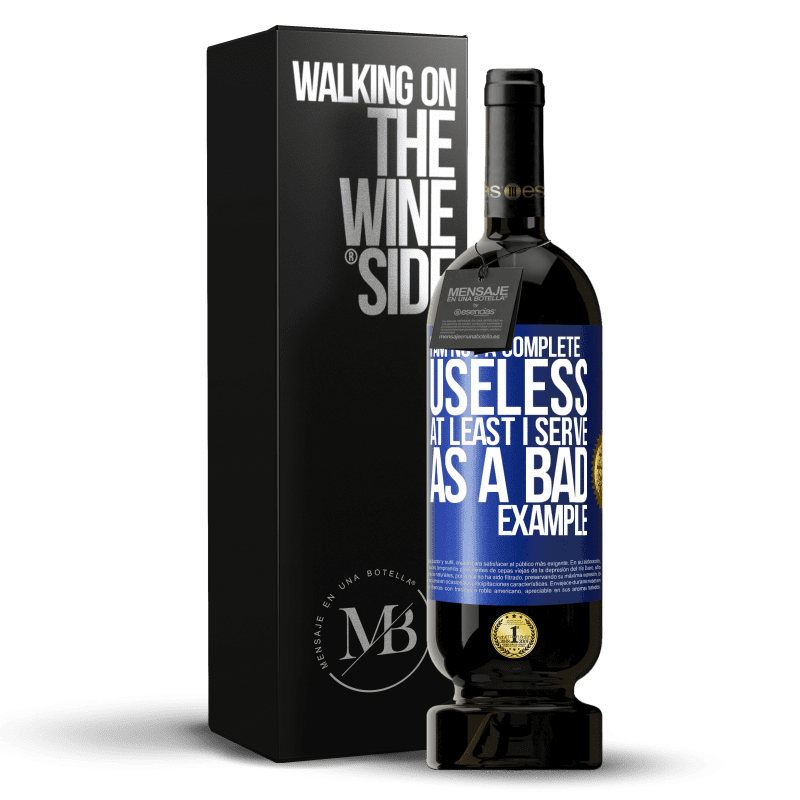 49,95 € Free Shipping | Red Wine Premium Edition MBS® Reserve I am not a complete useless ... At least I serve as a bad example Blue Label. Customizable label Reserve 12 Months Harvest 2014 Tempranillo