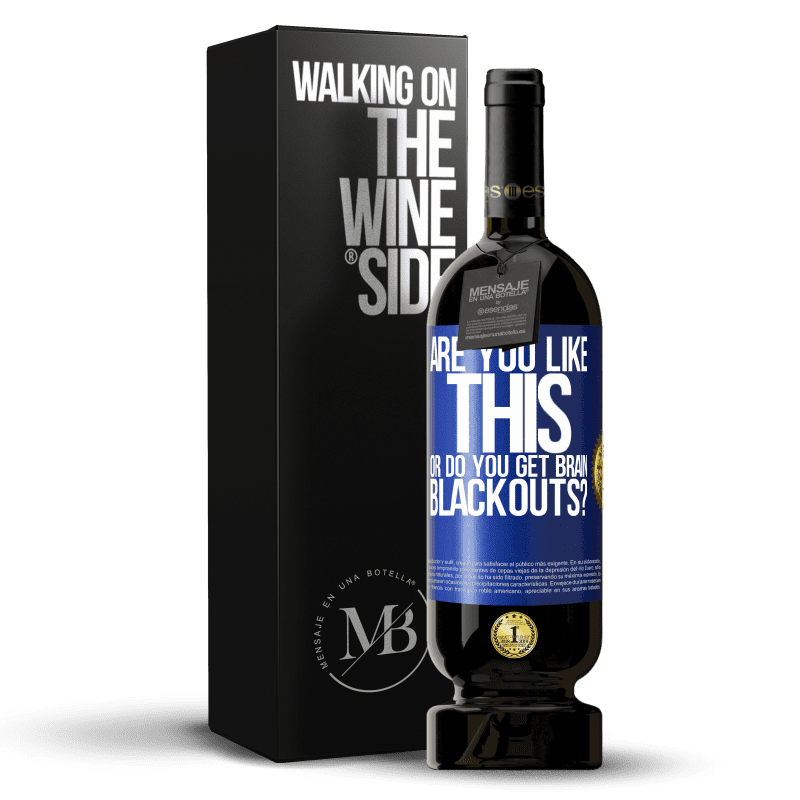 49,95 € Free Shipping | Red Wine Premium Edition MBS® Reserve are you like this or do you get brain blackouts? Blue Label. Customizable label Reserve 12 Months Harvest 2014 Tempranillo
