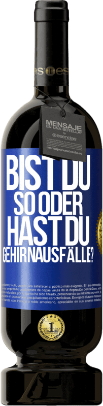 49,95 € Kostenloser Versand | Rotwein Premium Ausgabe MBS® Reserve Bist du so oder hast du Gehirnausfälle? Blaue Markierung. Anpassbares Etikett Reserve 12 Monate Ernte 2016 Tempranillo