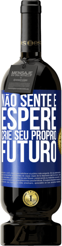 «Não sente e espere, crie seu próprio futuro» Edição Premium MBS® Reserva