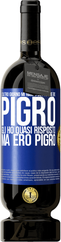 49,95 € | Vino rosso Edizione Premium MBS® Riserva L'altro giorno mi hanno detto che ero pigro, gli ho quasi risposto, ma ero pigro Etichetta Blu. Etichetta personalizzabile Riserva 12 Mesi Raccogliere 2016 Tempranillo