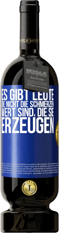 49,95 € Kostenloser Versand | Rotwein Premium Ausgabe MBS® Reserve Es gibt Leute, die nicht die Schmerzen wert sind, die sie erzeugen Blaue Markierung. Anpassbares Etikett Reserve 12 Monate Ernte 2015 Tempranillo