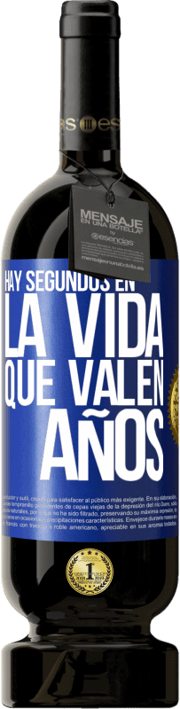 49,95 € | Vino Tinto Edición Premium MBS® Reserva Hay segundos en la vida que valen años Etiqueta Azul. Etiqueta personalizable Reserva 12 Meses Cosecha 2015 Tempranillo