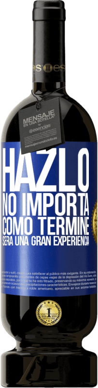 49,95 € Envío gratis | Vino Tinto Edición Premium MBS® Reserva Hazlo, no importa como terminé, será una gran experiencia Etiqueta Azul. Etiqueta personalizable Reserva 12 Meses Cosecha 2016 Tempranillo
