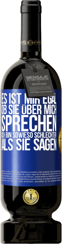 49,95 € | Rotwein Premium Ausgabe MBS® Reserve Es ist mir egal, ob sie über mich sprechen. Ich bin sowieso schlechter als sie sagen Blaue Markierung. Anpassbares Etikett Reserve 12 Monate Ernte 2015 Tempranillo